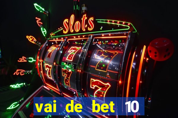 vai de bet 10 reais no cadastro